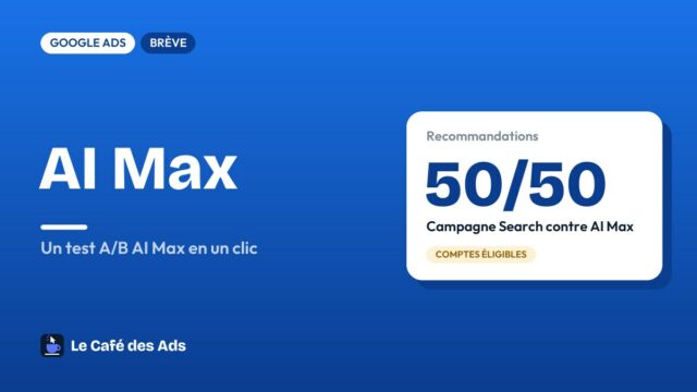 AI Max : Google propose un test A/B en un clic depuis les recommandations