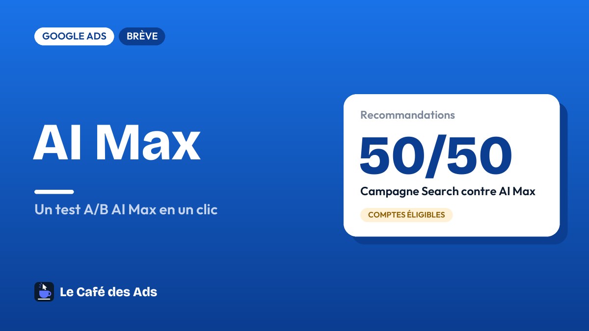 AI Max : Google propose un test A/B en un clic depuis les recommandations