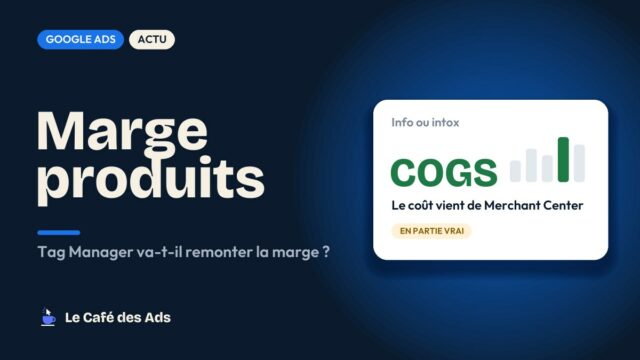 Info ou intox : Google Tag Manager va-t-il remonter la marge de vos produits ?