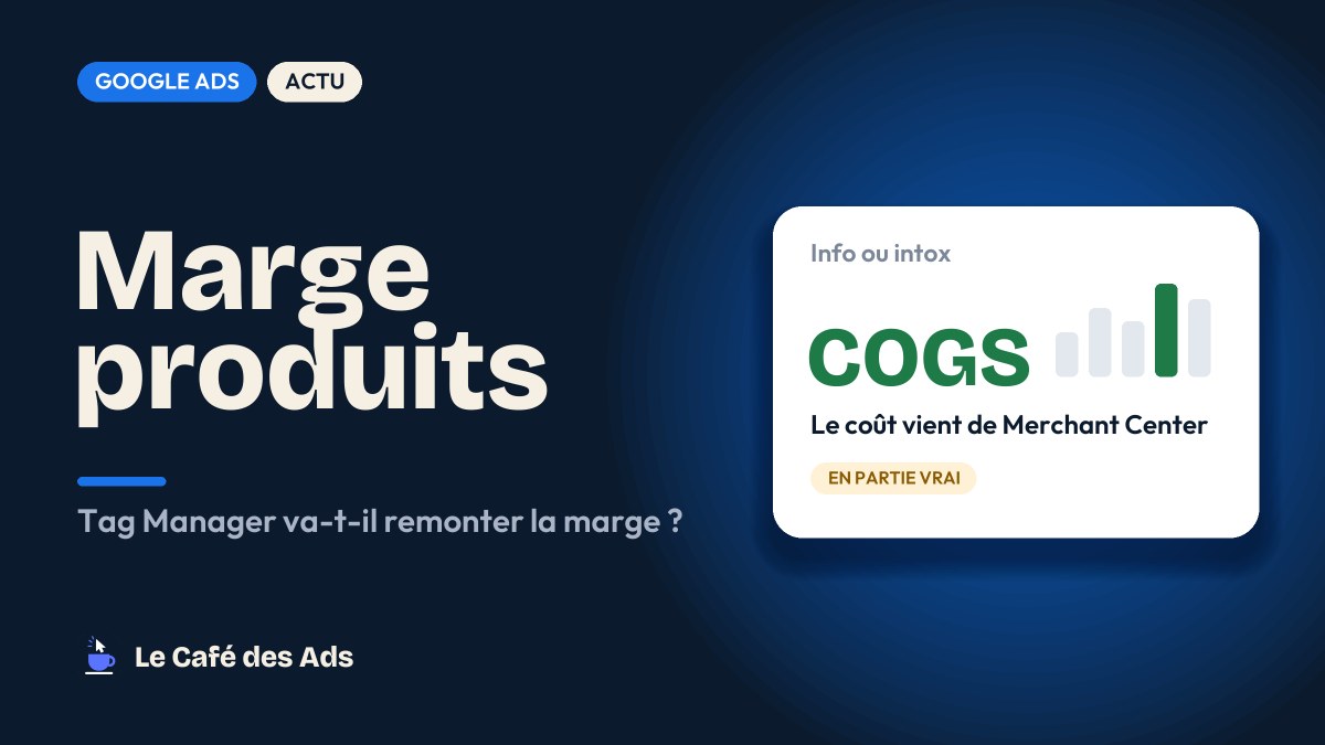 Info ou intox : Google Tag Manager va-t-il remonter la marge de vos produits ?