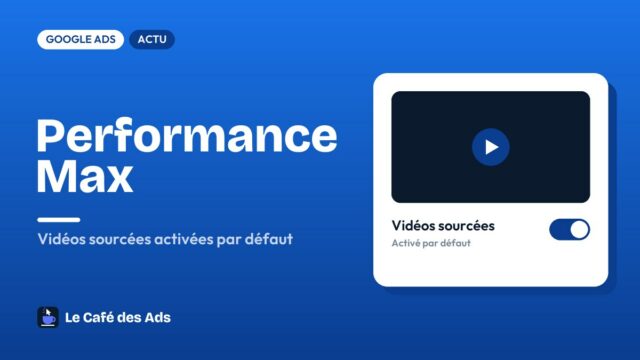 Performance Max : les vidéos sourcées sont activées par défaut, comment les couper